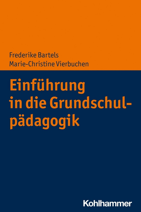 Einführung in die Grundschulpädagogik - Frederike Bartels, Marie-Christine Vierbuchen