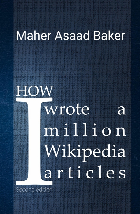 How I wrote a million Wikipedia articles - Maher Asaad Baker