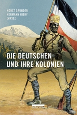 Die Deutschen und ihre Kolonien - Horst Gründer, Hermann Hiery