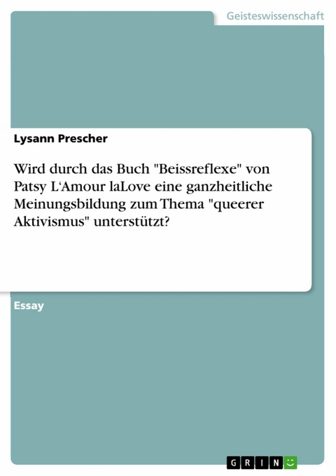 Wird durch das Buch "Beissreflexe" von Patsy L‘Amour laLove eine ganzheitliche Meinungsbildung zum Thema "queerer Aktivismus" unterstützt? - Lysann Prescher