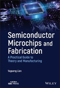 Semiconductor Microchips and Fabrication -  Yaguang Lian