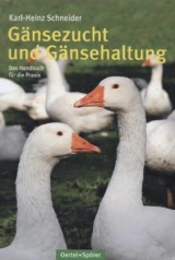 Gänsezucht und Gänsehaltung - Schneider, Karl-Heinz