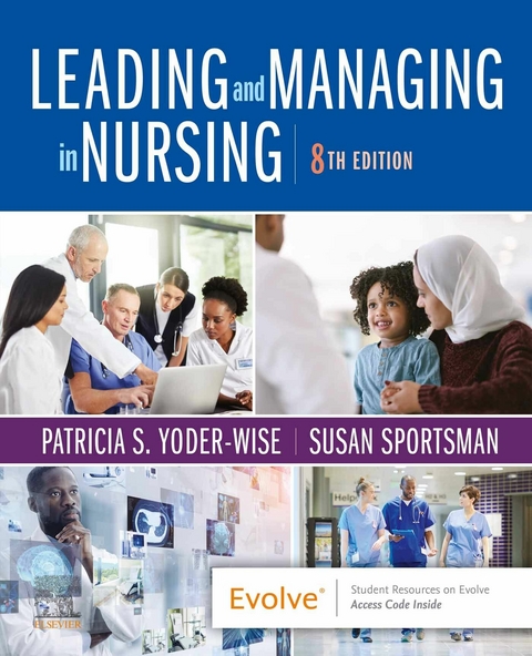 Leading and Managing in Nursing E-Book -  Susan Sportsman,  Patricia S. Yoder-Wise