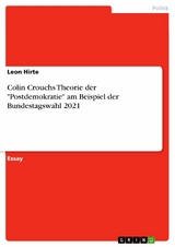 Colin Crouchs Theorie der "Postdemokratie" am Beispiel der Bundestagswahl 2021 - Leon Hirte