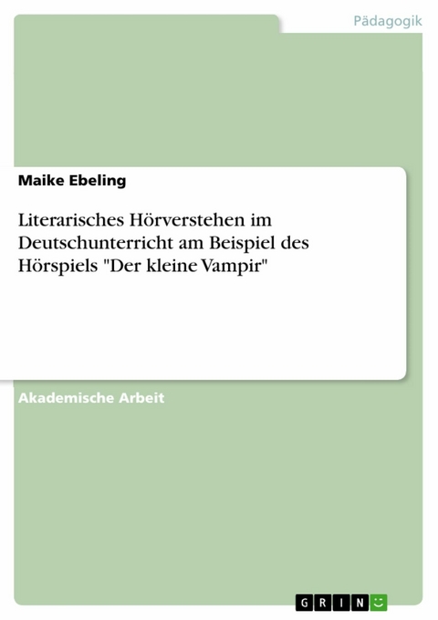 Literarisches Hörverstehen im Deutschunterricht am Beispiel des Hörspiels "Der kleine Vampir" - Maike Ebeling