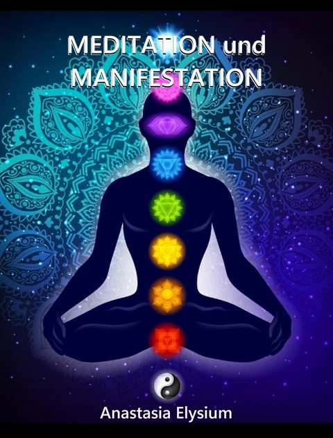 Meditation und Manifestation - Reiki, Chakra, Engelsenergie und das Universum - Anastasia Elysium