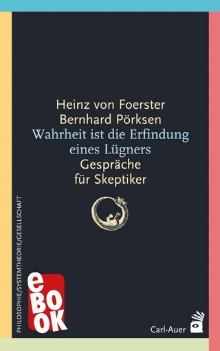 Wahrheit ist die Erfindung eines Lügners - Heinz von Foerster; Bernhard Pörksen