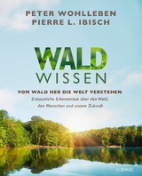 Waldwissen -  Peter Wohlleben,  Pierre Ibisch