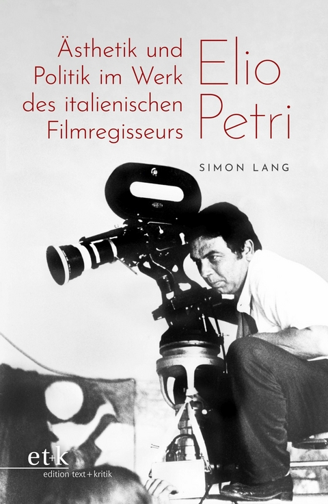 Ästhetik und Politik im Werk des italienischen Filmregisseurs Elio Petri - Simon Lang
