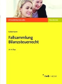 Fallsammlung Bilanzsteuerrecht - Jörg Koltermann