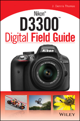 Nikon D3300 Digital Field Guide -  J. Dennis Thomas