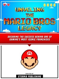 Unveling The Mario Bros Legacy -  Eternia Publishing