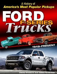 Ford F-Series Trucks: 1948-Present - Jimmy Dinsmore; James Halderman