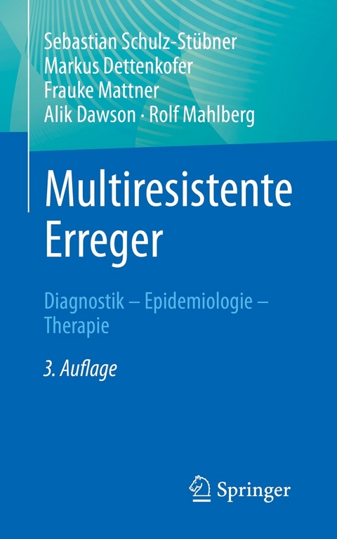 Multiresistente Erreger -  Sebastian Schulz-Stübner,  Markus Dettenkofer,  Frauke Mattner,  Alik Dawson,  Rolf Mahlberg