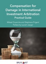 Compensation for Damage in International Investment Arbitration -  Mikael Ouaniche,  Stephane Prigent