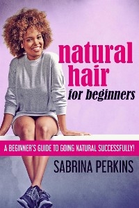 Natural Hair For Beginners - Sabrina Perkins
