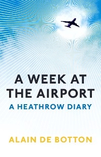 Week at the Airport -  Alain de Botton