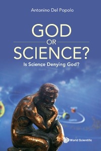 GOD OR SCIENCE?: IS SCIENCE DENYING GOD? - Antonino Del Popolo