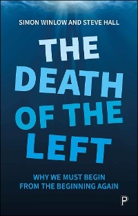 Death of the Left -  Steve Hall,  Simon Winlow