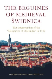 Beguines of Medieval Swidnica -  Tomasz Galuszka,  Pawel Kras