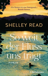 So weit der Fluss uns trägt -  Shelley Read