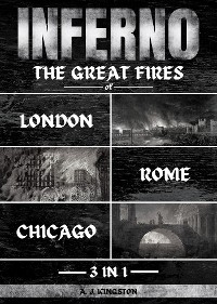 Inferno : The Great Fires Of London, Rome & Chicago -  A.J. Kingston