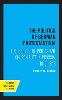 The Politics of German Protestantism - Robert M. Bigler