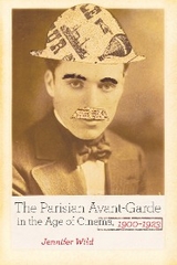The Parisian Avant-Garde in the Age of Cinema, 1900-1923 - Jennifer Wild