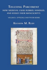 Touching Parchment: How Medieval Users Rubbed, Handled, and Kissed Their Manuscripts - Kathryn M. Rudy