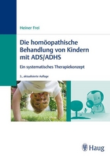 Die homöopathische Behandlung von Kindern mit ADS / ADHS - Heiner Frei