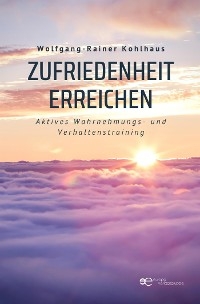 Zufriedenheit erreichen - Wolfgang-Rainer Kohlhaus
