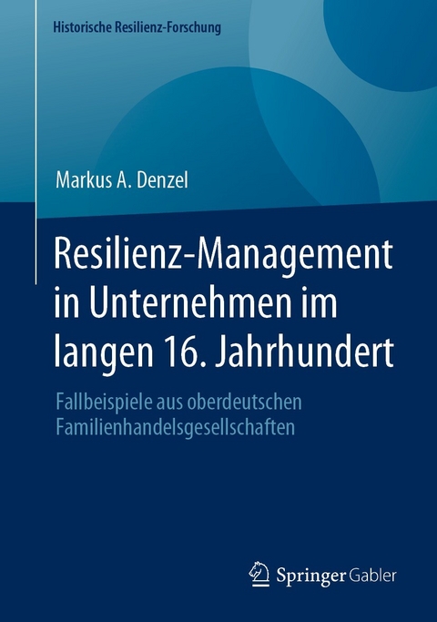 Resilienz-Management in Unternehmen im langen 16. Jahrhundert -  Markus A. Denzel