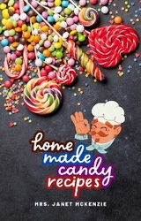 Home Made Candy Recipes - Mrs. Janet McKenzie