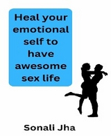 Heal your emotional self to have awesome sex life - Sonali Jha