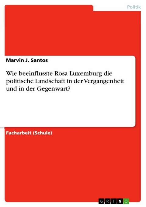 Wie beeinflusste Rosa Luxemburg die politische Landschaft in der Vergangenheit und in der Gegenwart? - Marvin J. Santos