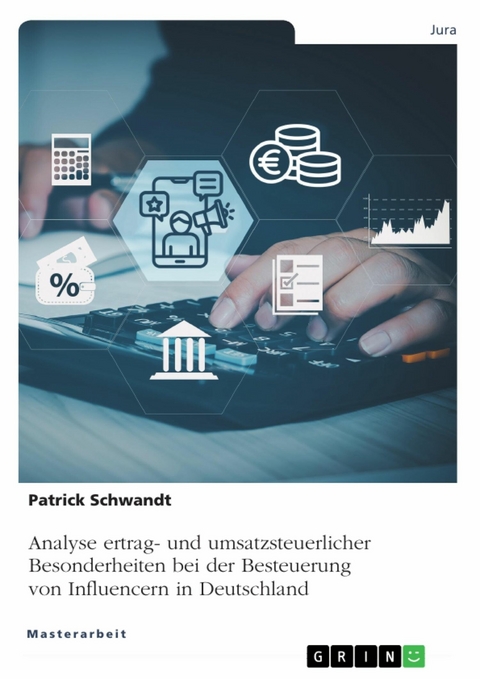 Analyse ertrag- und umsatzsteuerlicher Besonderheiten bei der Besteuerung von Influencern in Deutschland - Patrick Schwandt