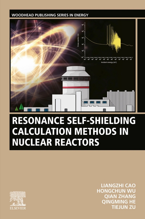 Resonance Self-Shielding Calculation Methods in Nuclear Reactors -  Liangzhi Cao,  Qingming He,  Hongchun Wu,  Qian Zhang,  Tiejun Zu