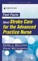 Fast Facts About Stroke Care for the Advanced Practice Nurse - AGACNP-BC Diane C. McLaughlin DNP, RN MSN  CNRN  SCRN  FAHA Kathy J. Morrison