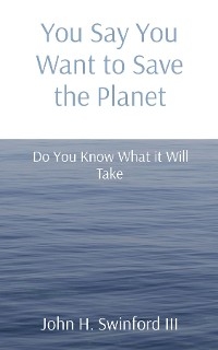 You Say You Want to Save the Planet - John H Swinford