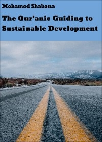 The Qur'anic Guiding to Sustainable Development - Mohamed Shabana