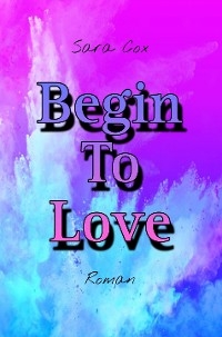 Begin To Love - SARA COX