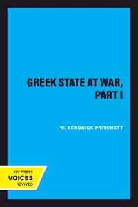 The Greek State at War, Part I - W. Kendrick Pritchett