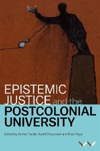 Epistemic Justice and the Postcolonial University - Sepideh Azari; Lungisile Ntsebeza; Jameelah Omar …