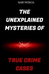 The Unexplained Mysteries of True Crime Cases - Mary Patricia