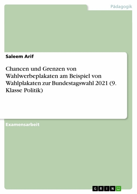 Chancen und Grenzen von Wahlwerbeplakaten am Beispiel von Wahlplakaten zur Bundestagswahl 2021 (9. Klasse Politik) - Saleem Arif