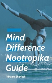 Mind Difference - Nootropika Guide - Vincent Sherlock