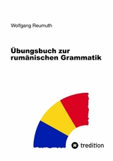 Übungsbuch zur rumänischen Grammatik - Wolfgang Reumuth