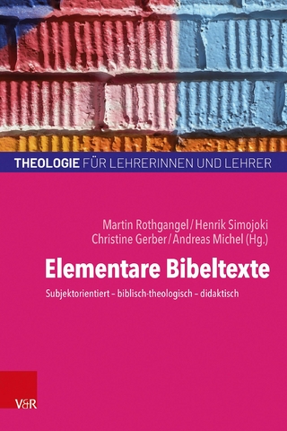 Elementare Bibeltexte - Martin Rothgangel; Martin Rothgangel; Henrik Simojoki …