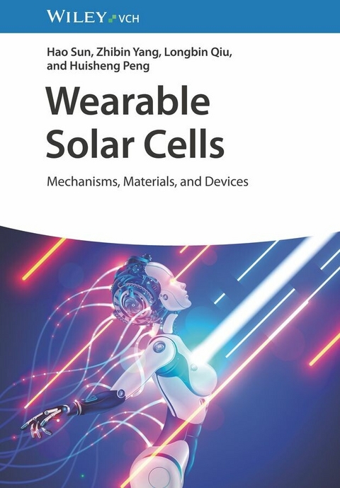 Wearable Solar Cells -  Hao Sun,  Zhibin Yang,  Longbin Qiu,  Huisheng Peng