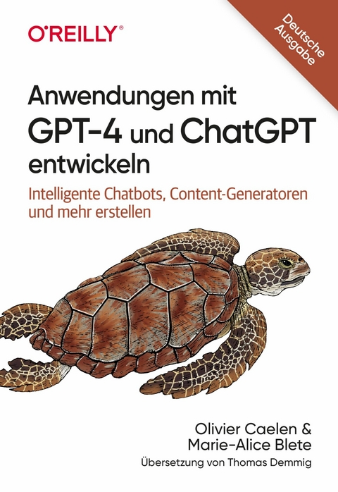 Anwendungen mit GPT-4 und ChatGPT entwickeln -  Olivier Caelen,  Marie-Alice Blete